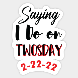 Saying I Do On Twosday 2-22-22 Sticker